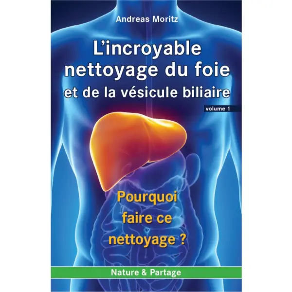 Volume 1 : L’incroyable nettoyage du foie et de la vésicule biliaire