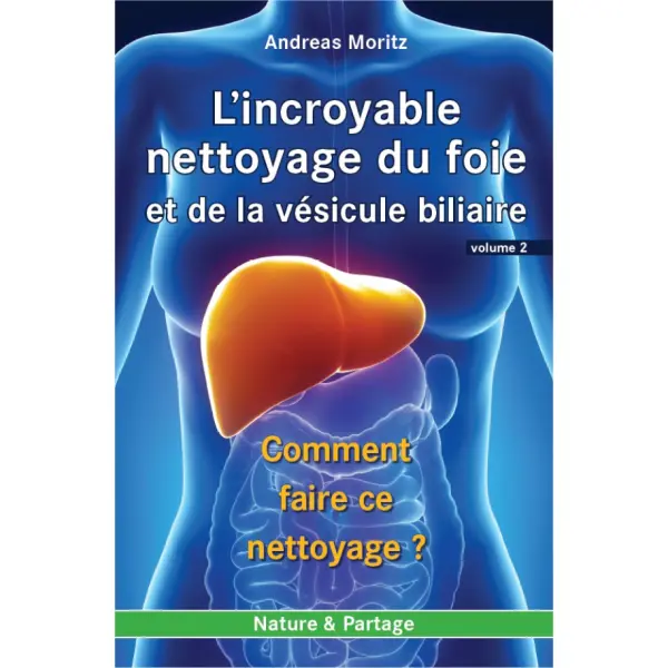 Volume 2 : L’incroyable nettoyage du foie et de la vésicule biliaire